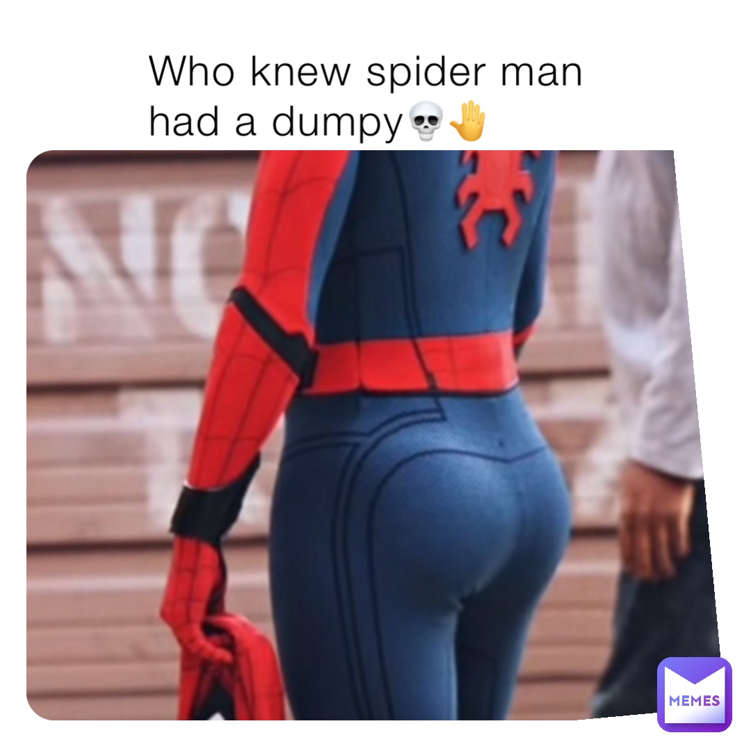 Who knew spider man had a dumpy💀🤚 | @me_me_niely | Memes