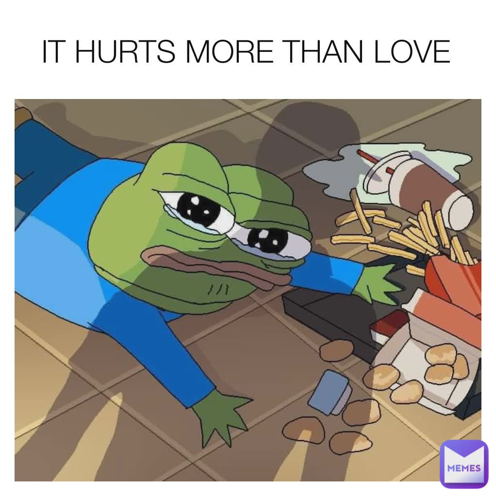 IT HURTS MORE THAN LOVE 