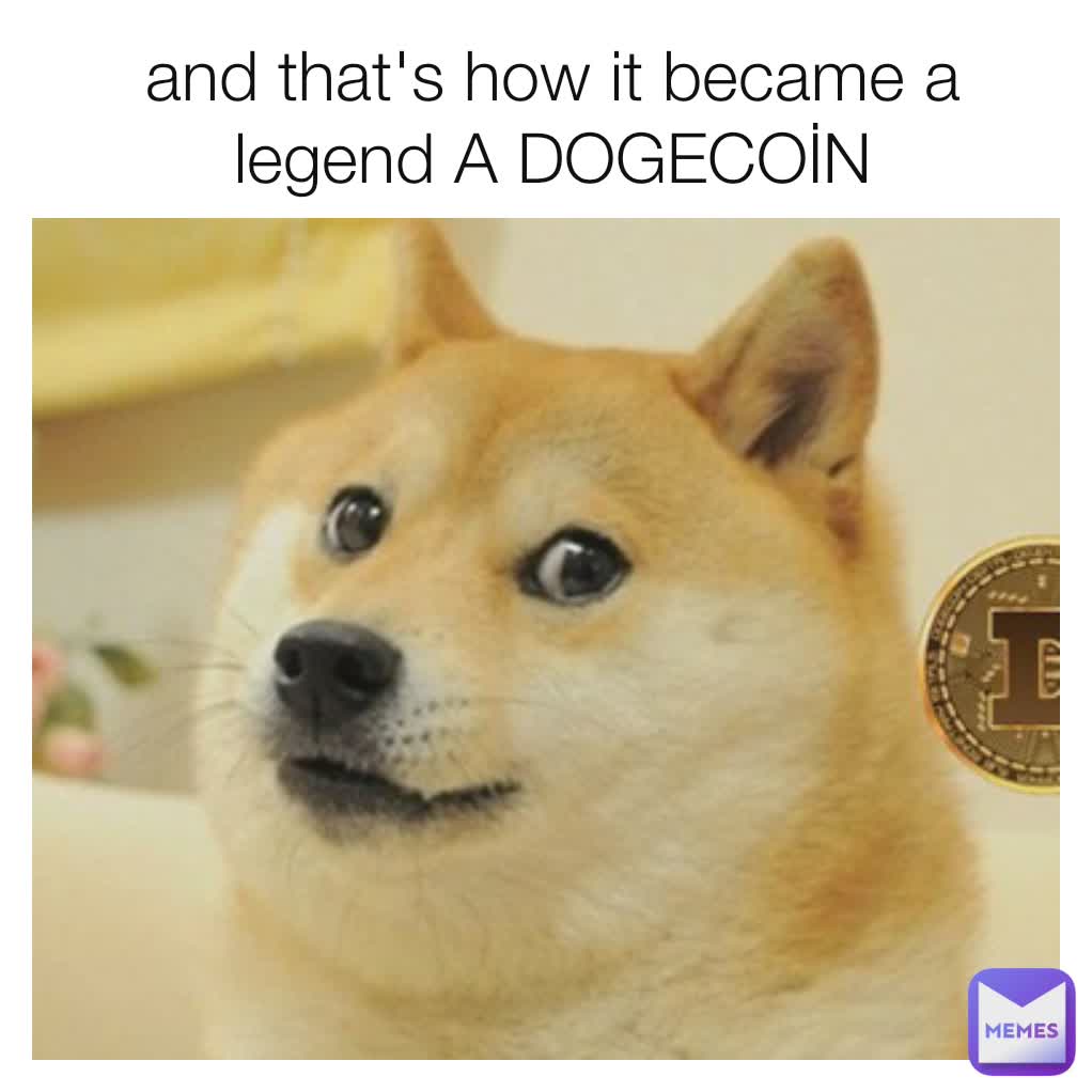 and that's how it became a legend A DOGECOİN