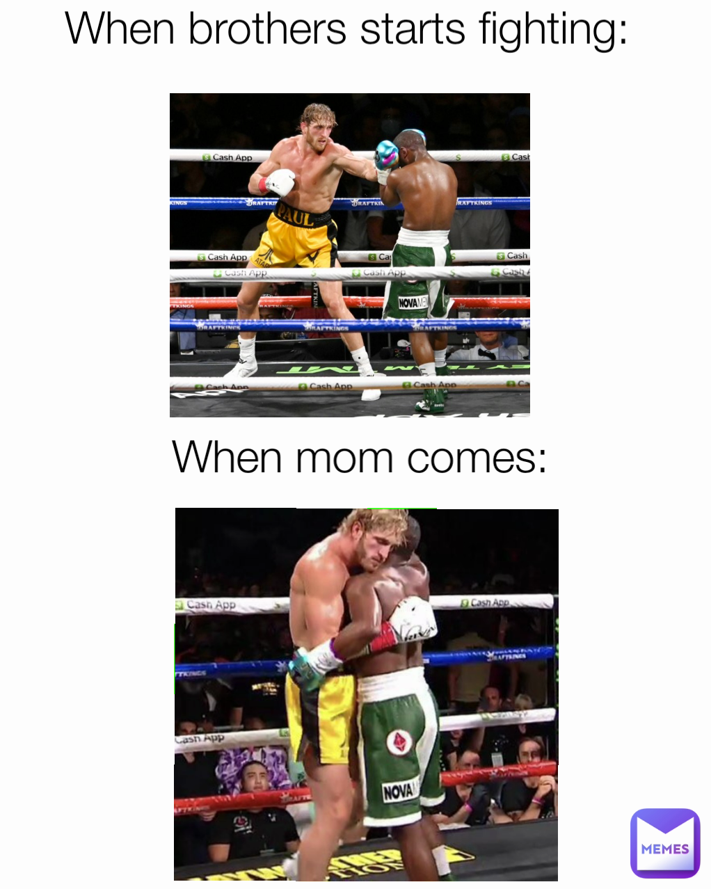 When mom comes: When brothers starts fighting: