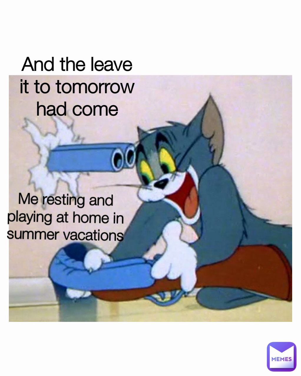Me resting and playing at home in summer vacations And the leave it to tomorrow had come