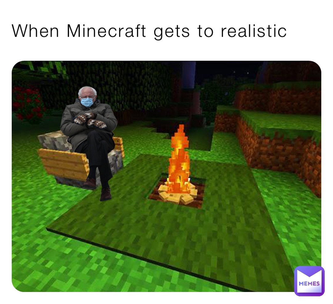 When Minecraft gets to realistic