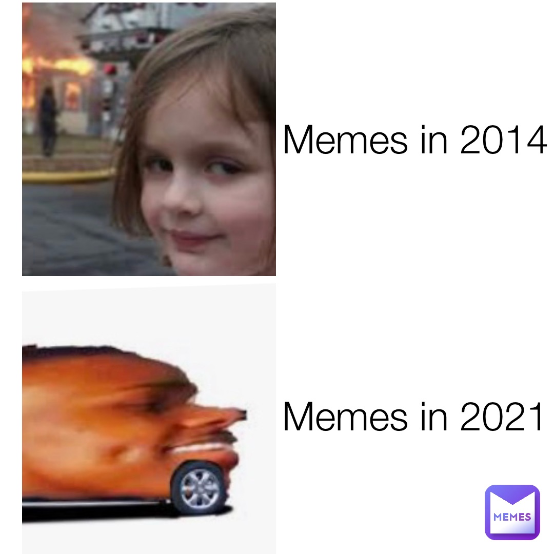 Memes in 2014 Memes in 2021 | @swagger_cheif | Memes