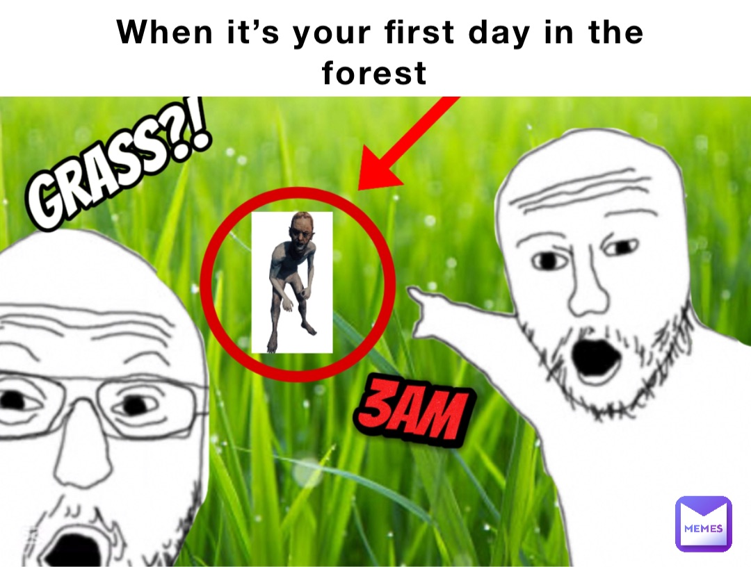 When it’s your first day in the forest Double tap to edit