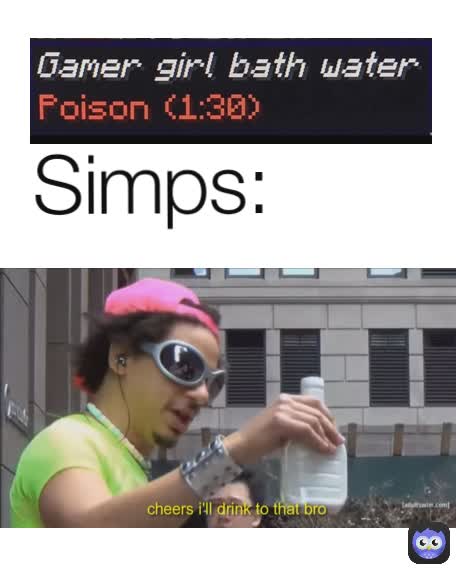 cheers I'll drink to that bro Simps: