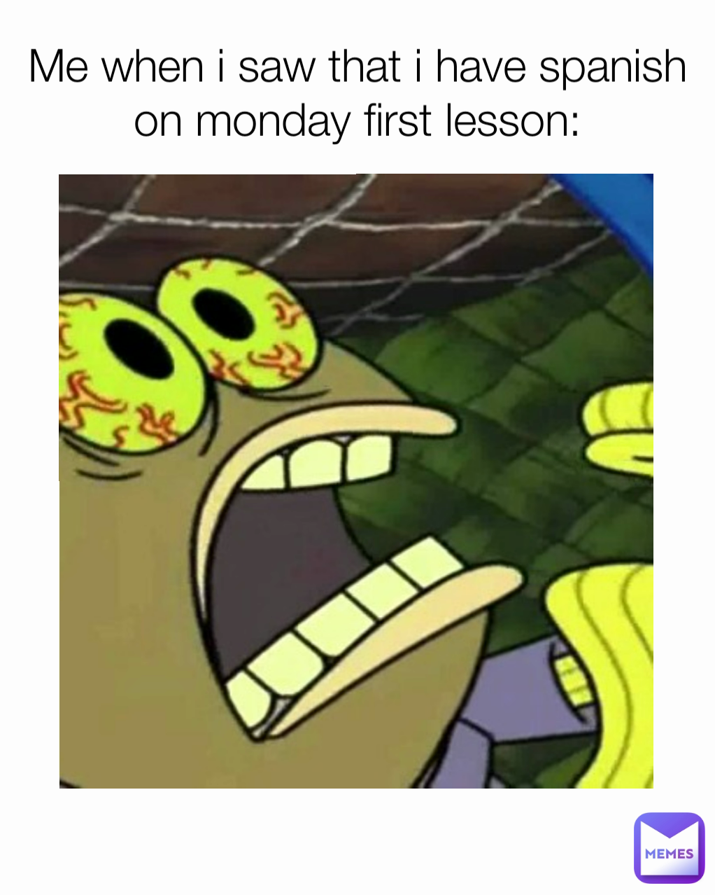 Me when i saw that i have spanish on monday first lesson: