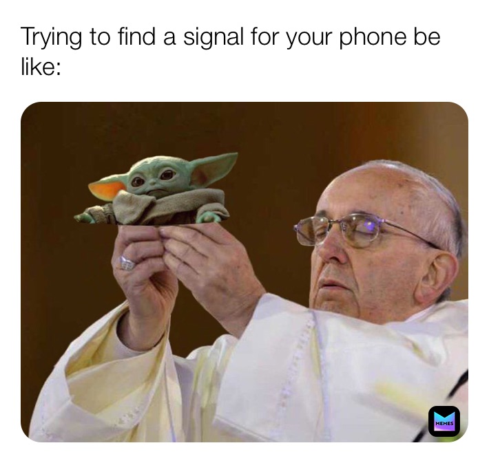 Trying to find a signal for your phone be like: