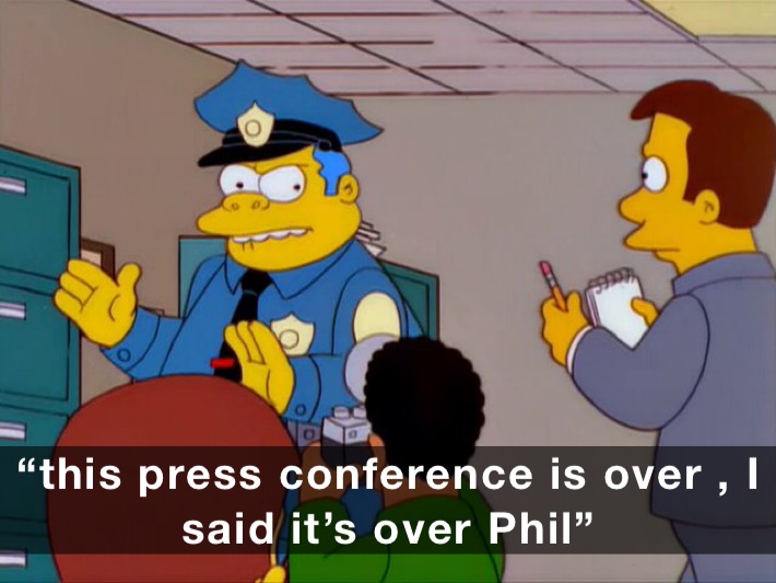 “this press conference is over , I said it’s over Phil”