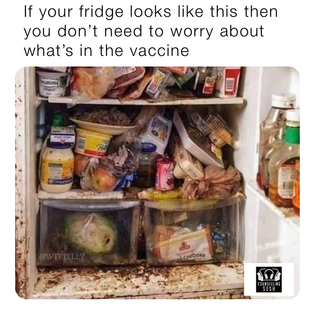 If your fridge looks like this then you don’t need to worry about what’s in the vaccine
