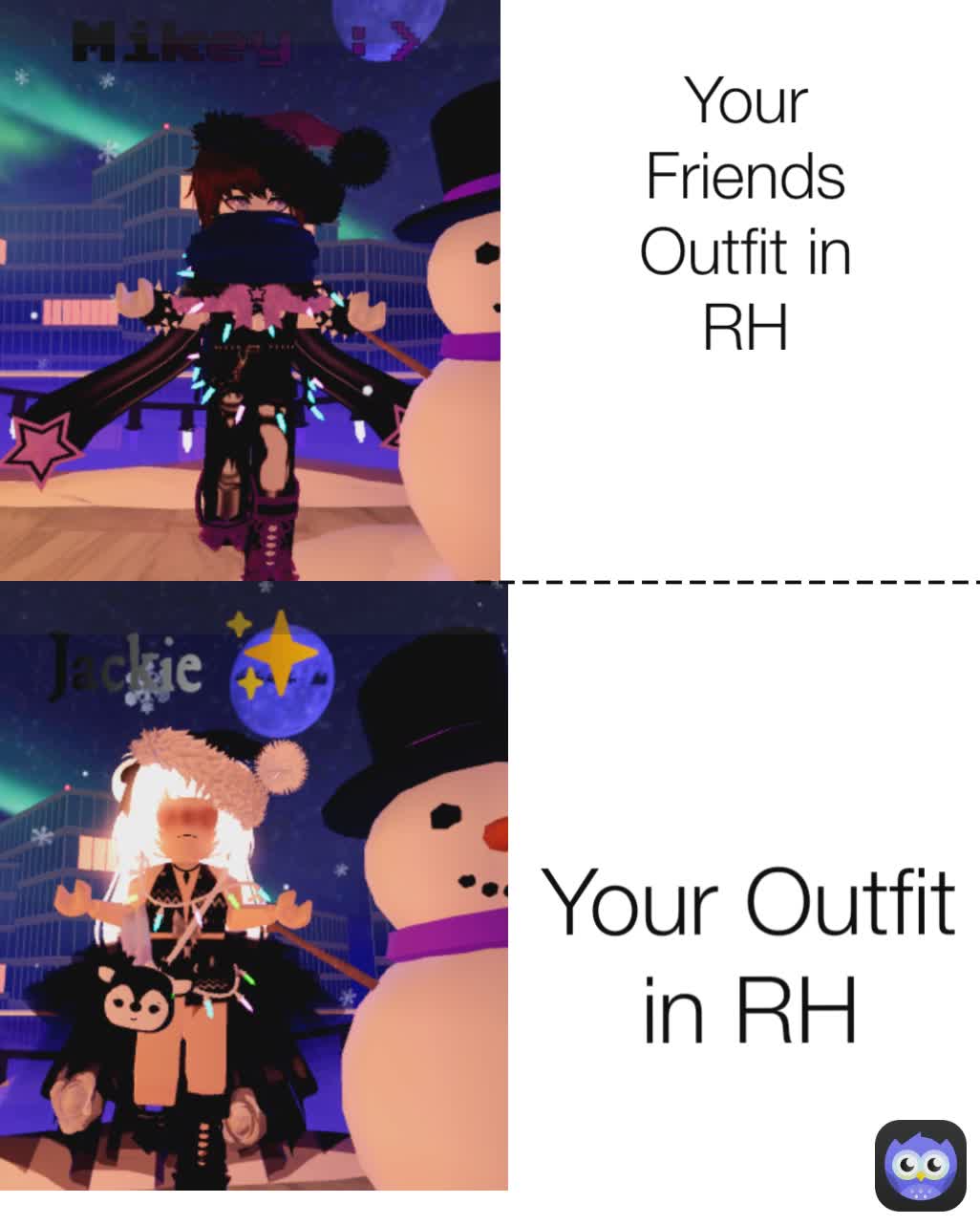 Your Outfit in RH Your Friends Outfit in RH -------------------------