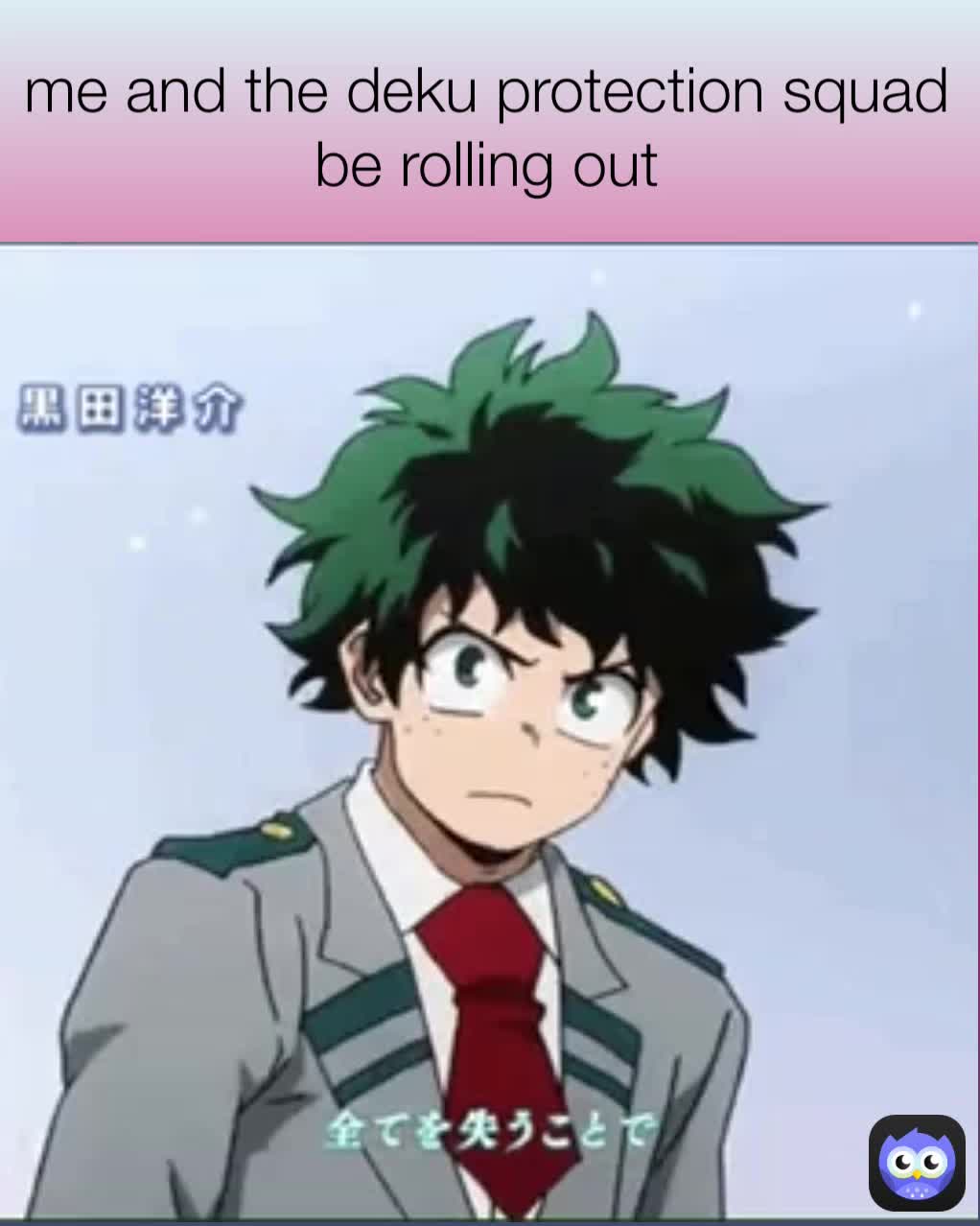 me and the deku protection squad be rolling out | @mrsneekysneek | Memes