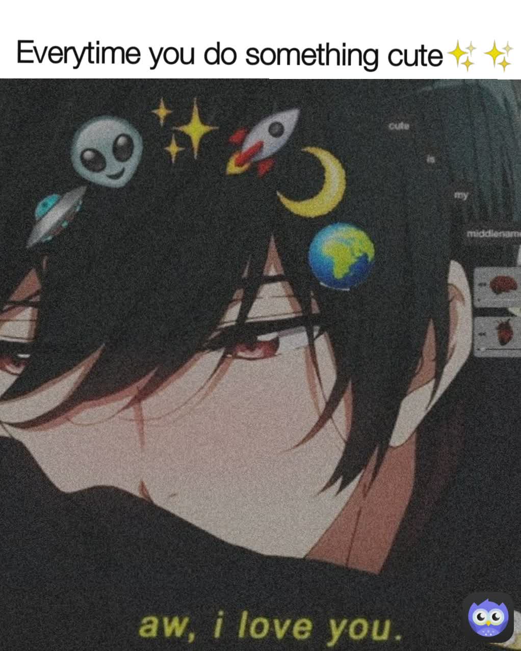 Everytime you do something cute✨✨