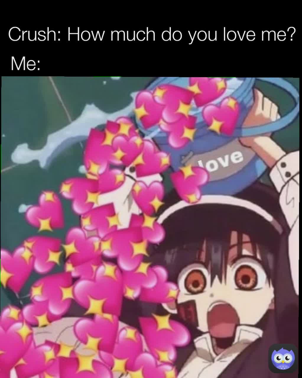 Crush: How much do you love me? Me: