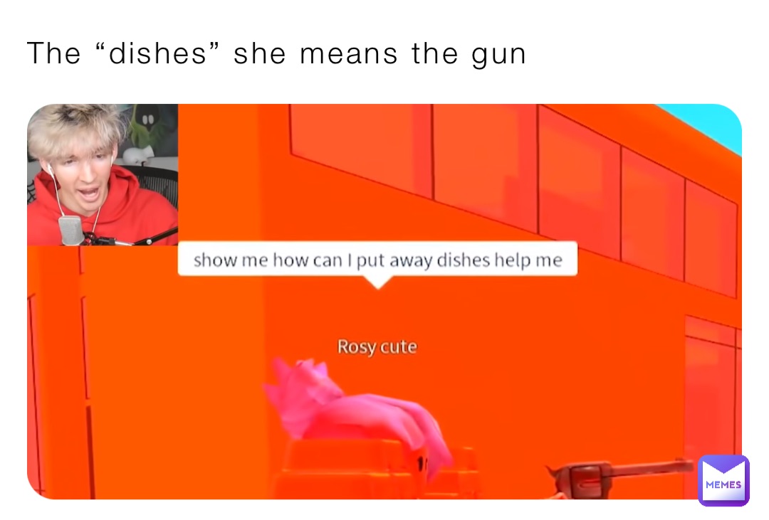 The “dishes” she means the gun