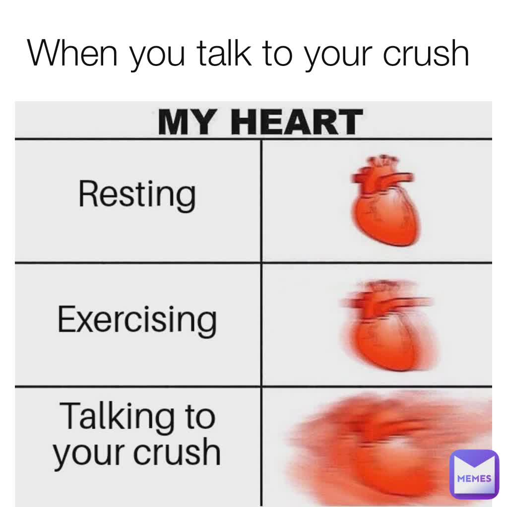 When you talk to your crush 