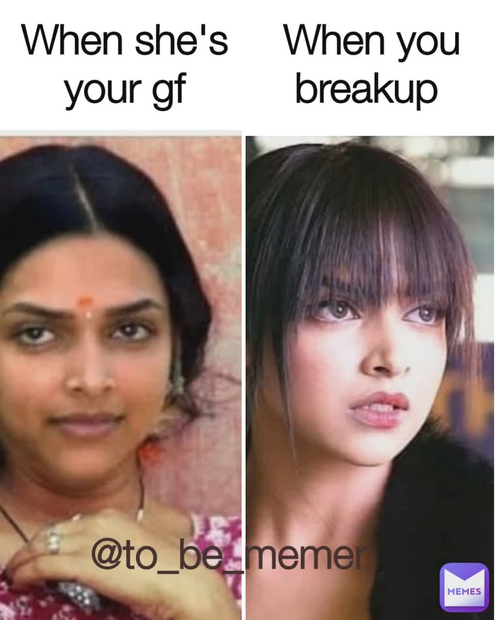 When she's your gf When you breakup to_be_memer to_be_memer Memes