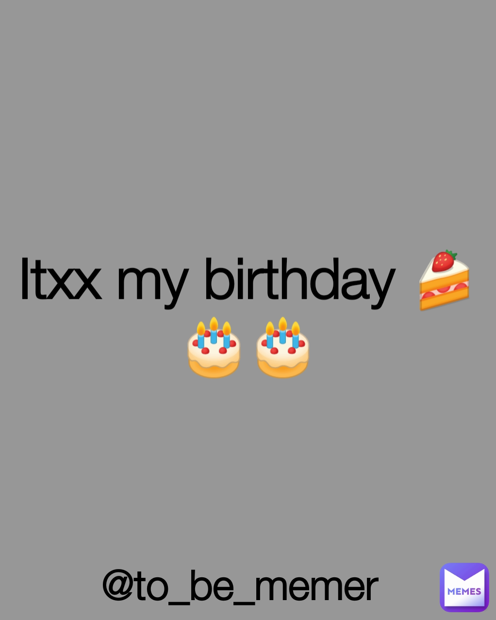 Itxx my birthday 🍰🎂🎂 @to_be_memer 