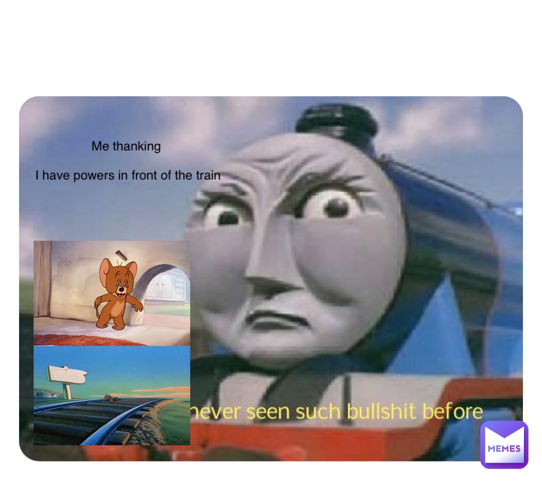 Double tap to edit Me thanking

 I have powers in front of the train