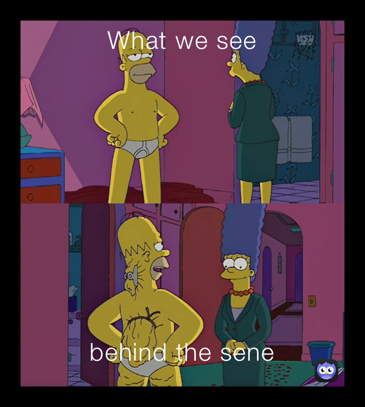 What we see
 behind the sene