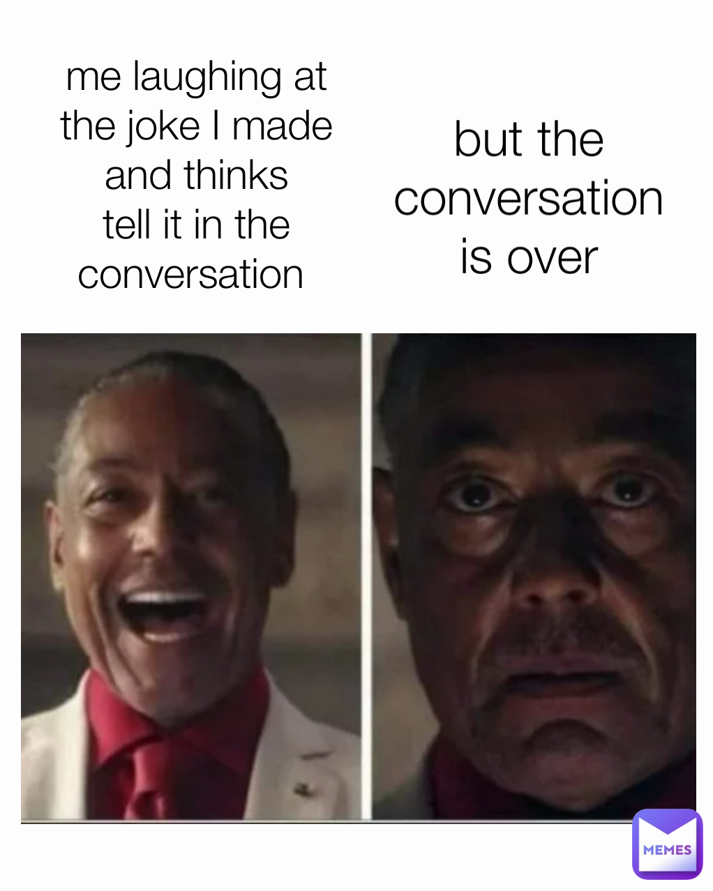but the conversation is over me laughing at the joke I made and thinks tell it in the conversation 