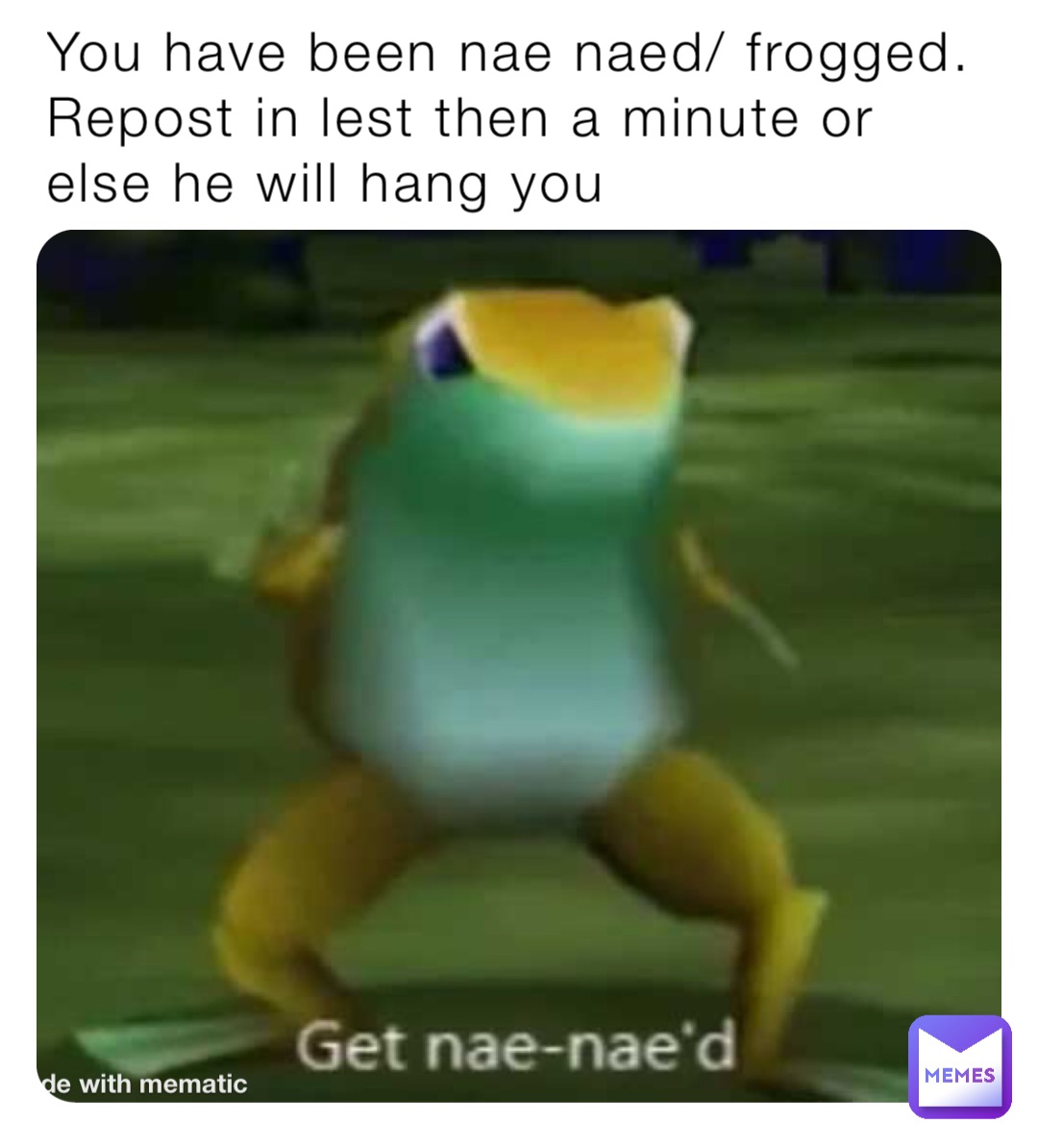 You have been nae naed/ frogged.
Repost in lest then a minute or else he will hang you