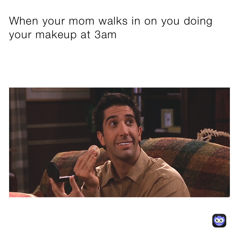 What to do when your mom walks in on you
