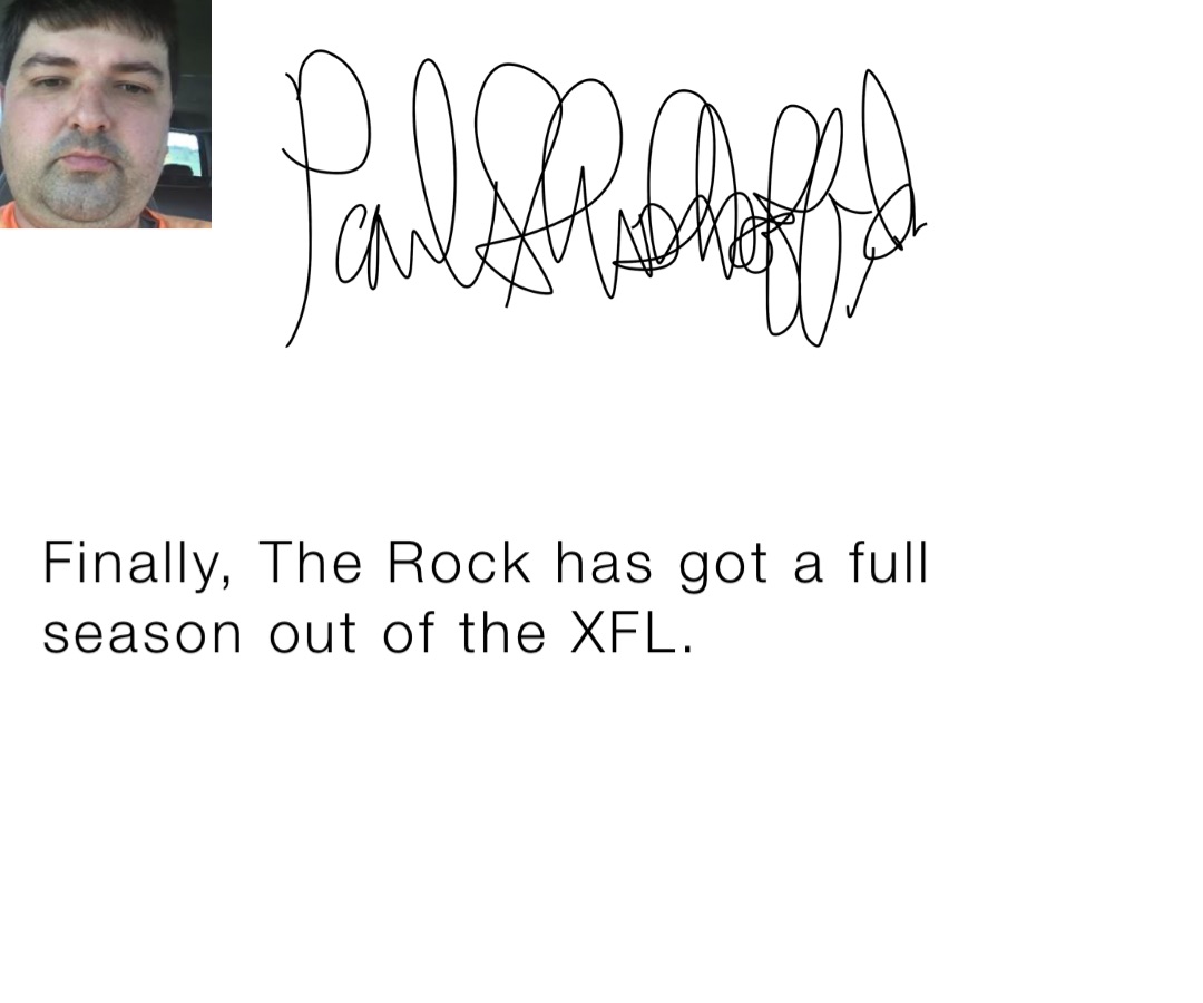 Finally, The Rock has got a full season out of the XFL.