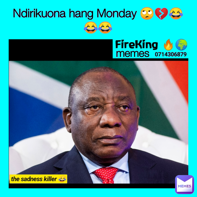 FireKing 🔥🌍 0714306879 Ndirikuona hang Monday 🙄💔😂😂😂 memes the sadness killer 😂