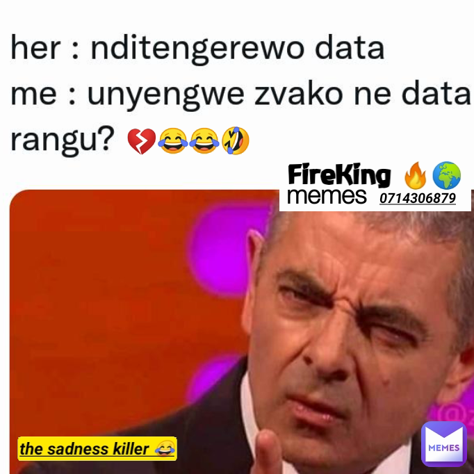 memes 💔😂😂🤣 Type Text 0714306879 the sadness killer 😂 FireKing 🔥🌍