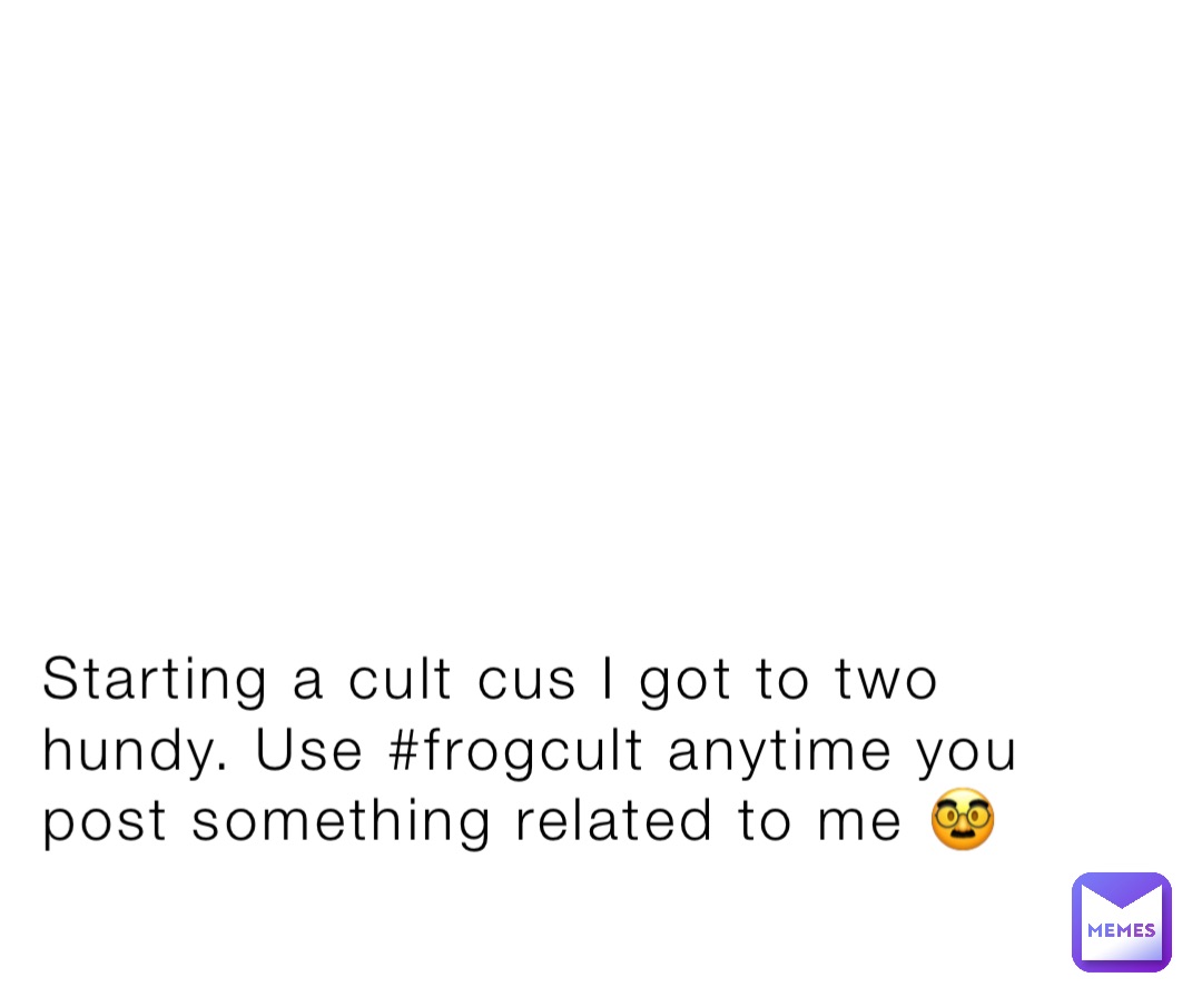 Starting a cult cus I got to two hundy. Use #frogcult anytime you post something related to me 🥸