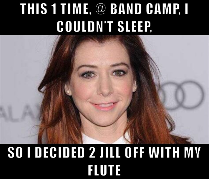 THIS 1 TIME, @ BAND CAMP, I COULDN’T SLEEP, SO I DECIDED 2 JILL OFF WITH MY FLUTE