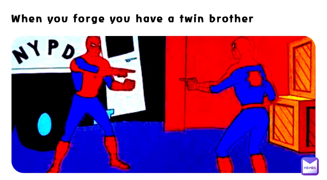 When you forge you have a twin brother