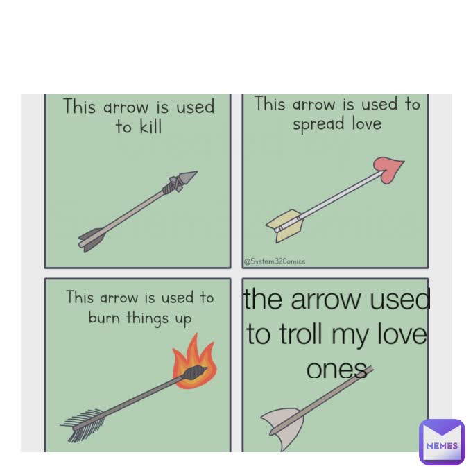 the arrow used to troll my love ones
