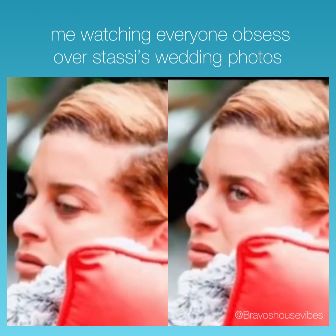 me watching everyone obsess over stassi’s wedding photos