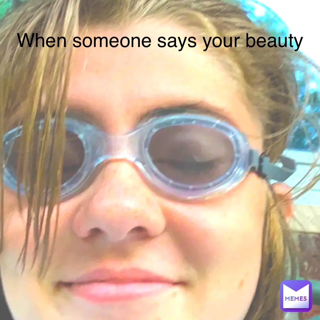 When someone says your beauty