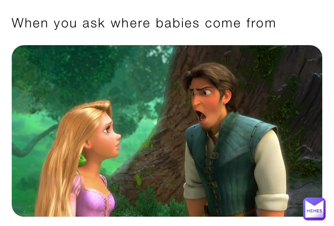 When you ask where babies come from