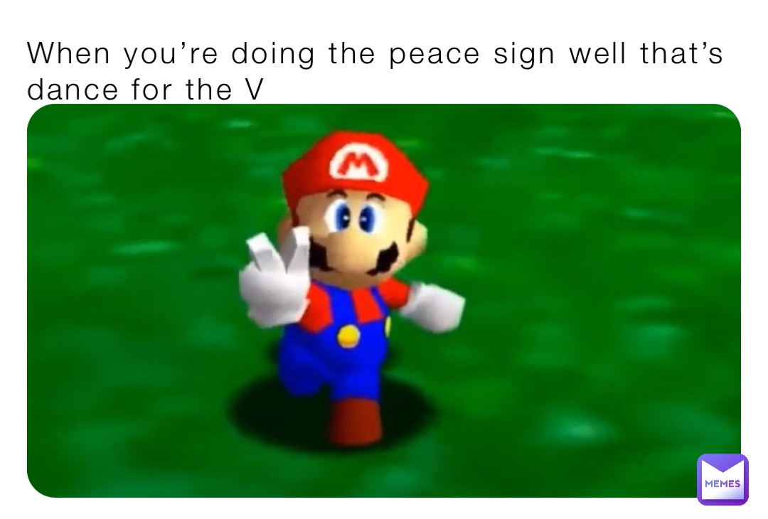 When you’re doing the peace sign well that’s dance for the V