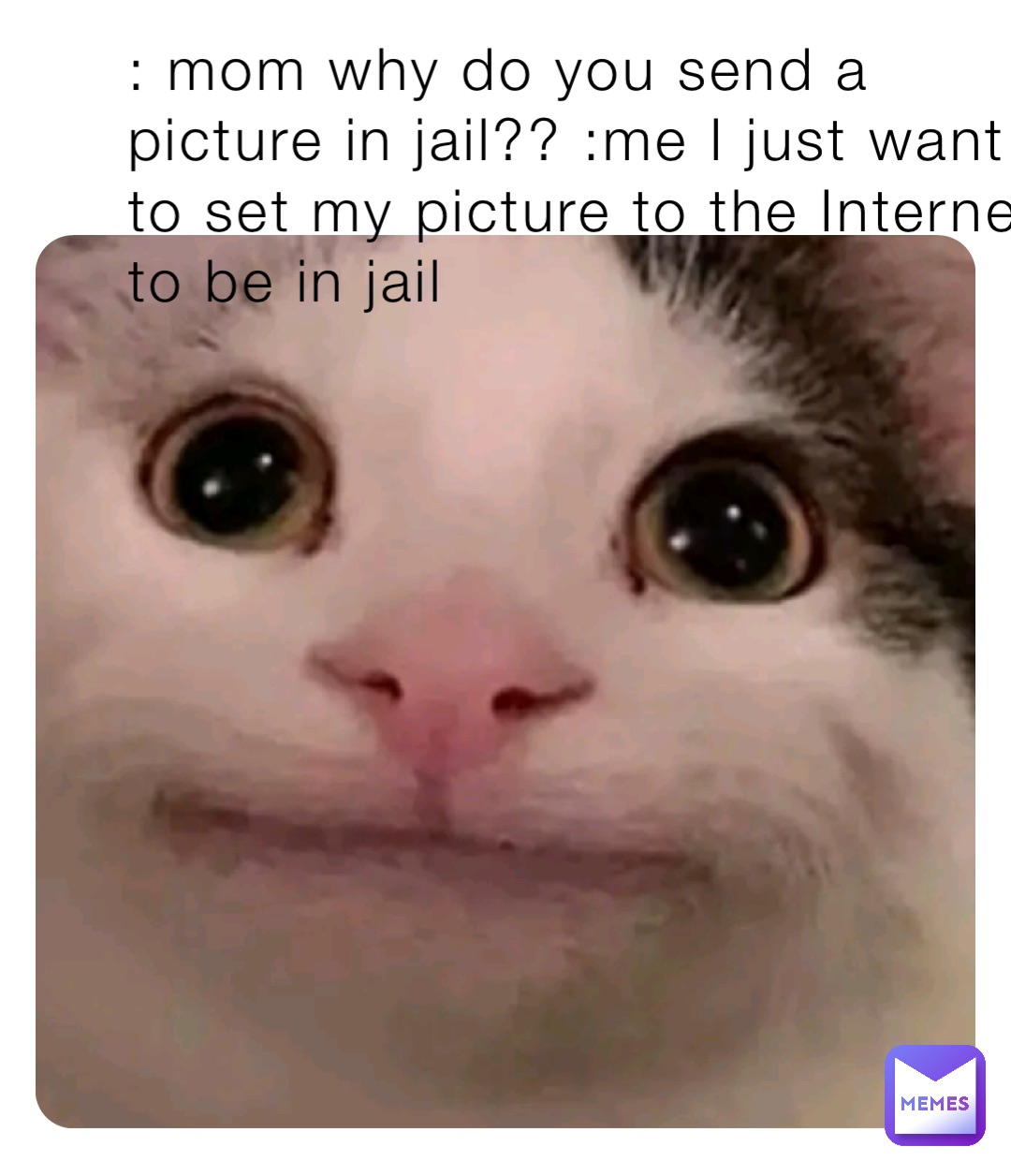 : mom why do you send a picture in jail?? :me I just want to set my picture to the Internet to be in jail
