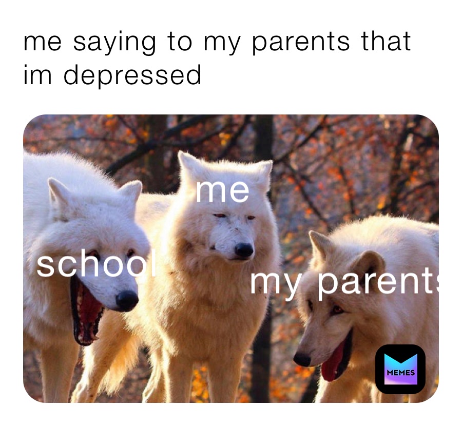 me-saying-to-my-parents-that-im-depressed-arne-tsiobbel-memes