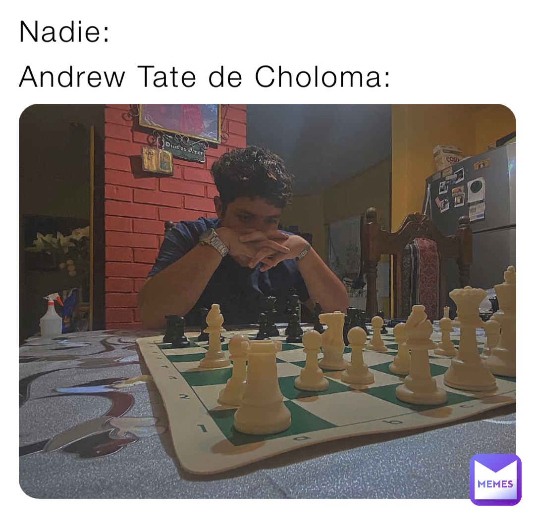 Nadie: Andrew Tate de Choloma: