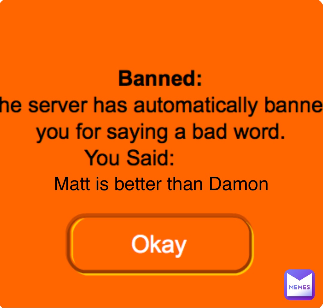 Double tap to edit Matt is better than Damon Matt is better than Damon