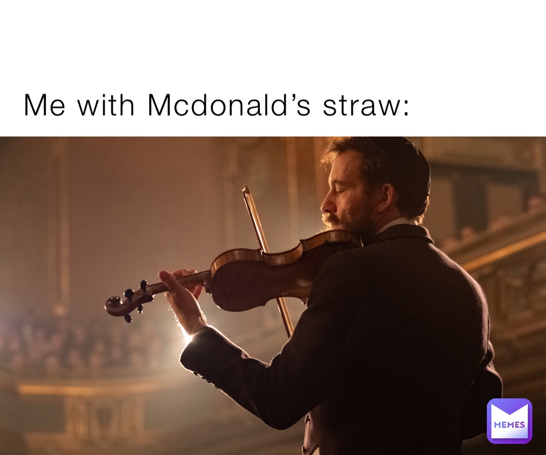Me with Mcdonald’s straw: