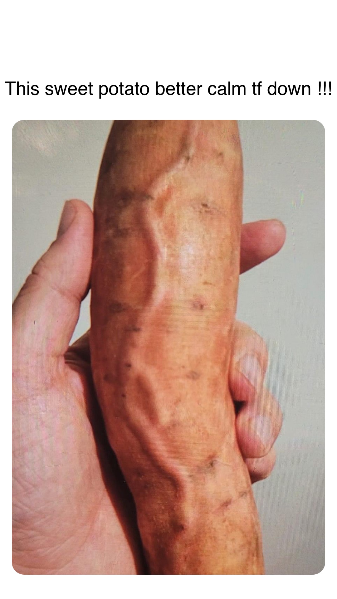 Double tap to edit This sweet potato better calm tf down !!!