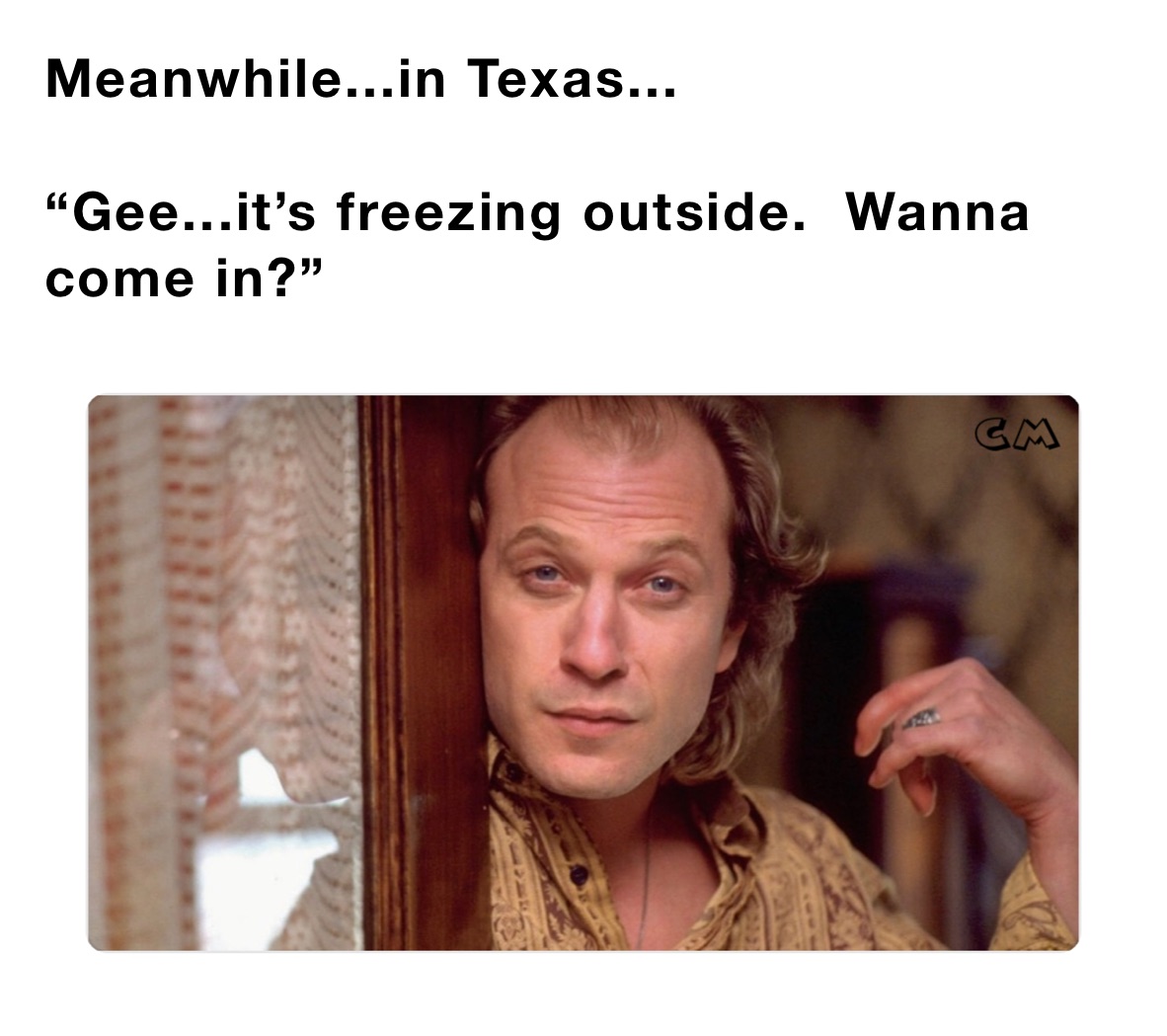 Meanwhile...in Texas...

“Gee...it’s freezing outside.  Wanna come in?”