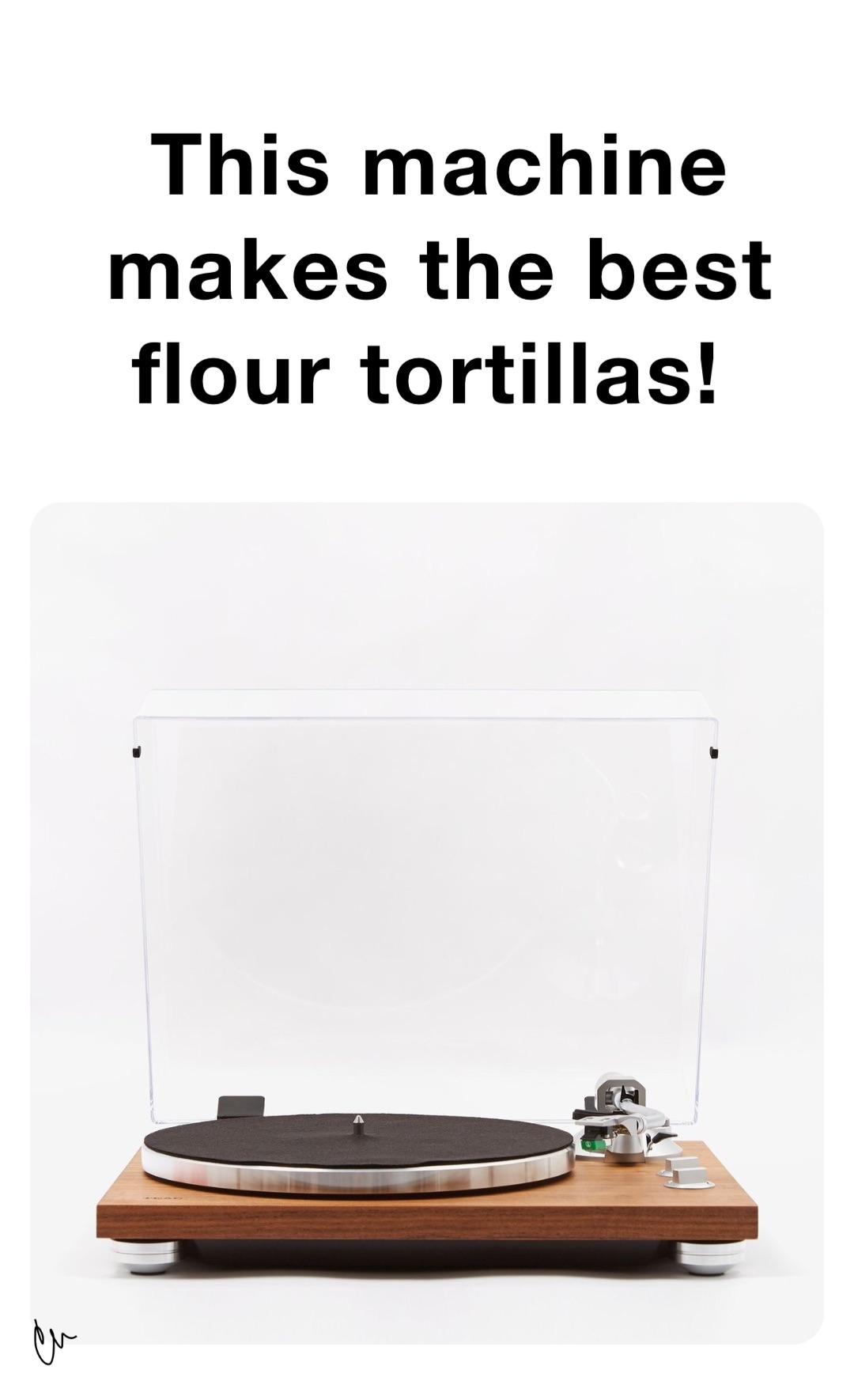 This machine makes the best flour tortillas!