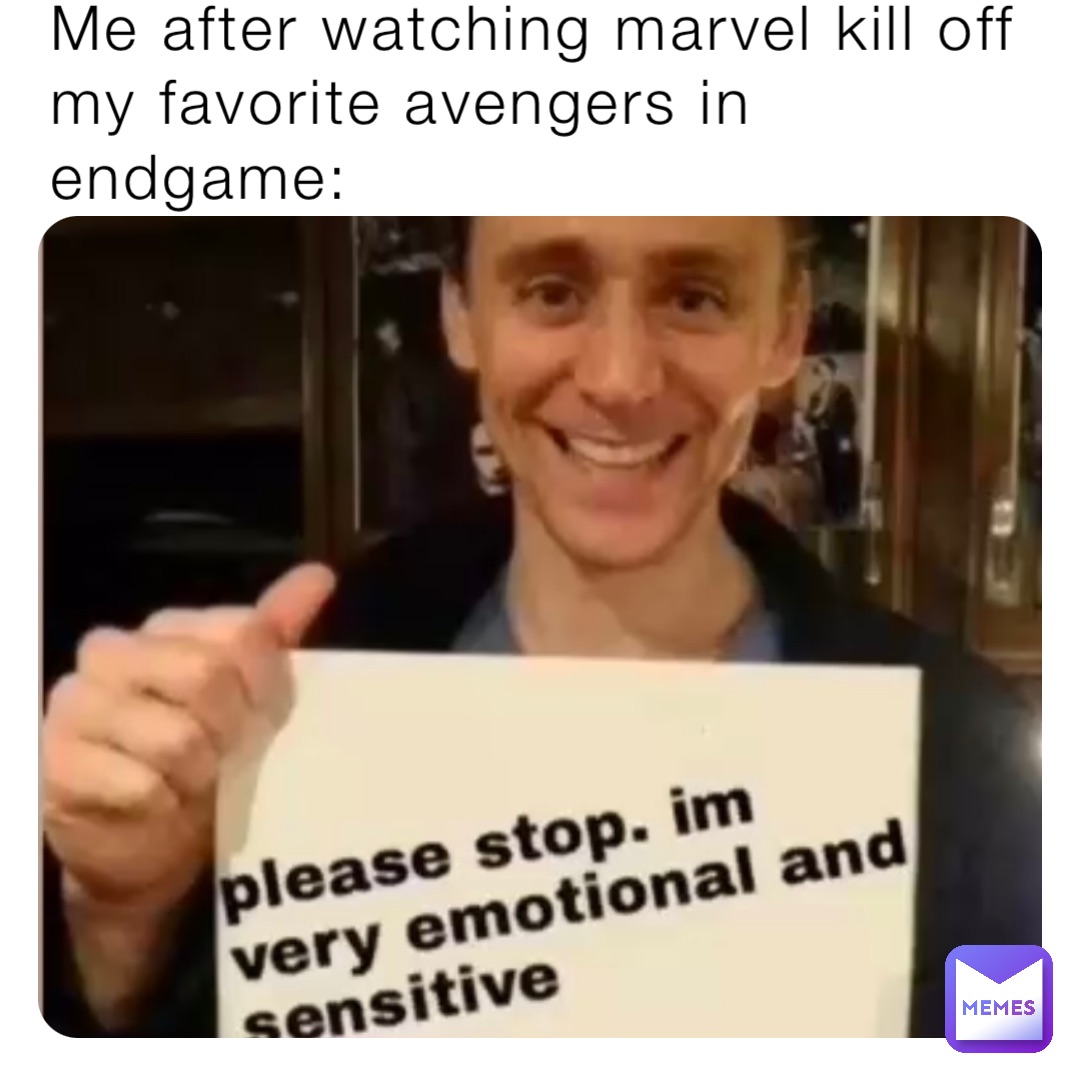 Me after watching marvel kill off my favorite avengers in endgame