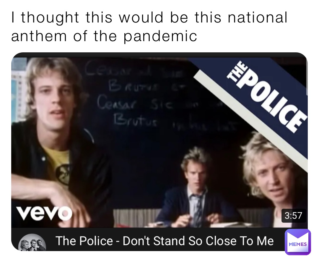 I thought this would be this national anthem of the pandemic