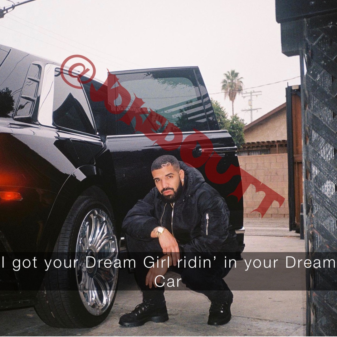 I got your Dream Girl ridin’ in your Dream Car