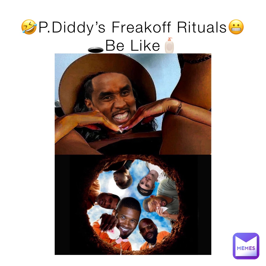 🤣P.Diddy’s Freakoff Rituals😬
🕳️Be Like🧴