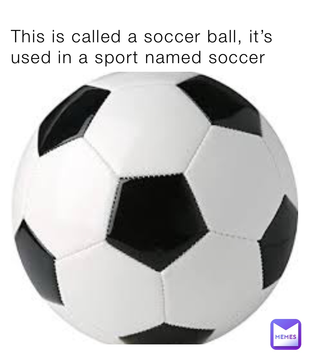 This is called a soccer ball, it’s used in a sport named soccer